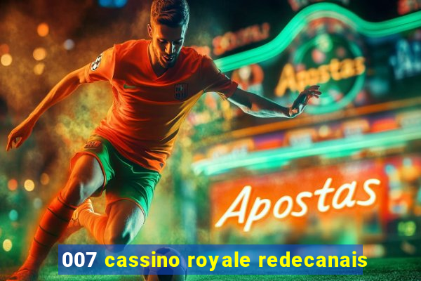 007 cassino royale redecanais